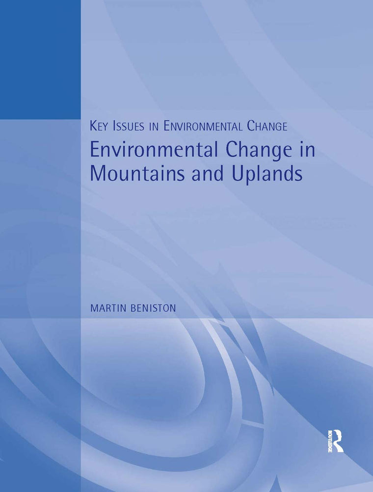 Environmental Change in Mountains and Uplands (Key Issues in Environmental Change)