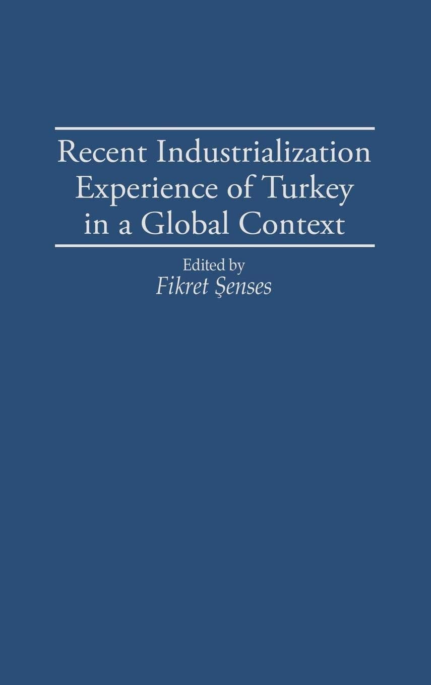Recent Industrialization Experience of Turkey in a Global Context: (Contributions in Economics and Economic History)