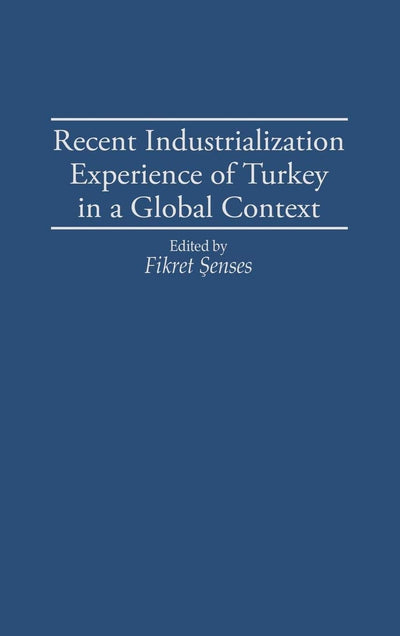 Recent Industrialization Experience of Turkey in a Global Context: (Contributions in Economics and Economic History)