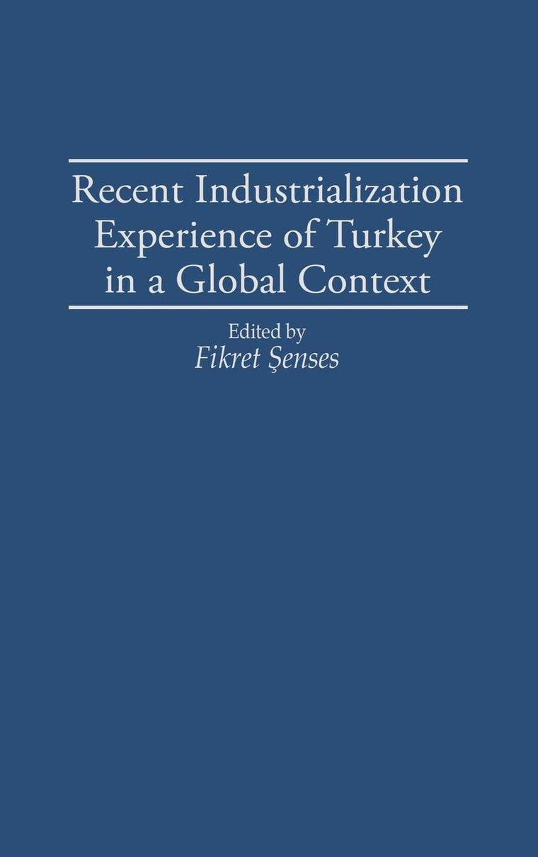 Recent Industrialization Experience of Turkey in a Global Context: (Contributions in Economics and Economic History)