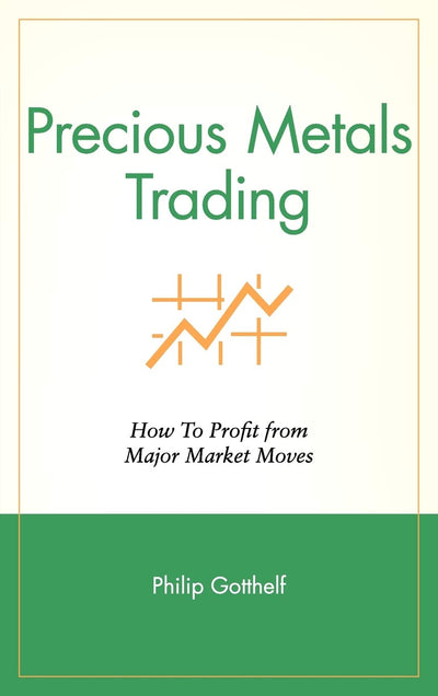 Precious Metals Trading : How To Forecast and Profit from Major Market Moves