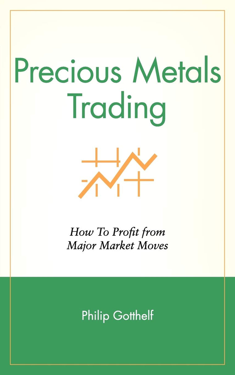 Precious Metals Trading : How To Forecast and Profit from Major Market Moves
