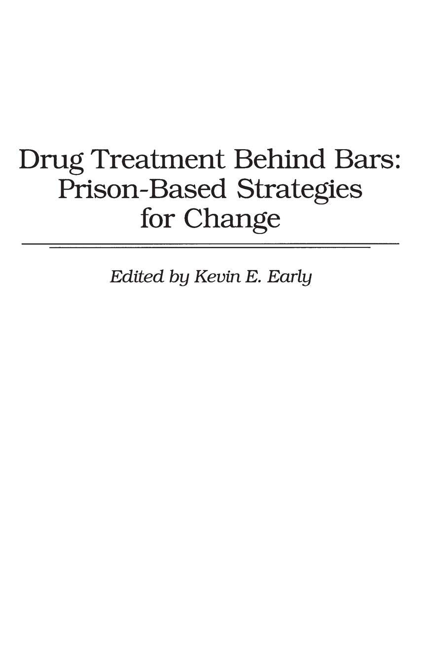 Drug Treatment Behind Bars: Prison-Based Strategies for Change (Contributions in Economic and)