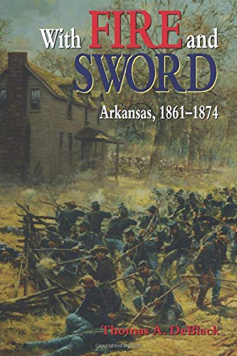 With Fire and Sword: Arkansas, 1861-1874 (Histories of Arkansas)
