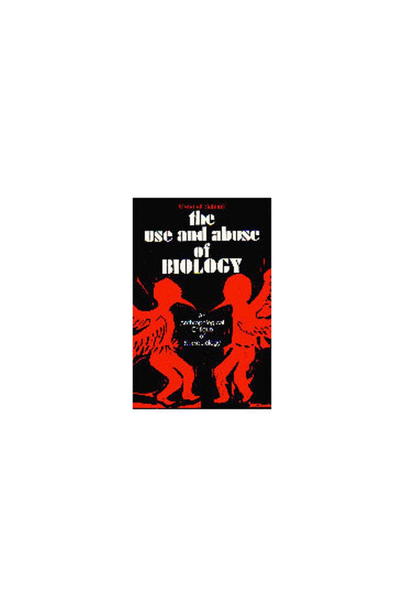 The Use and Abuse of Biology: An Anthropological Critique of