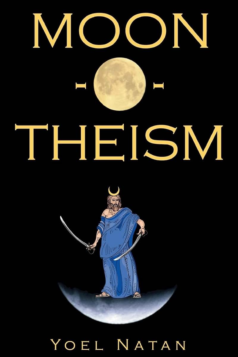 Moon-O-Theism: Religion Of A War And Moon God Prophet Vol I Of II