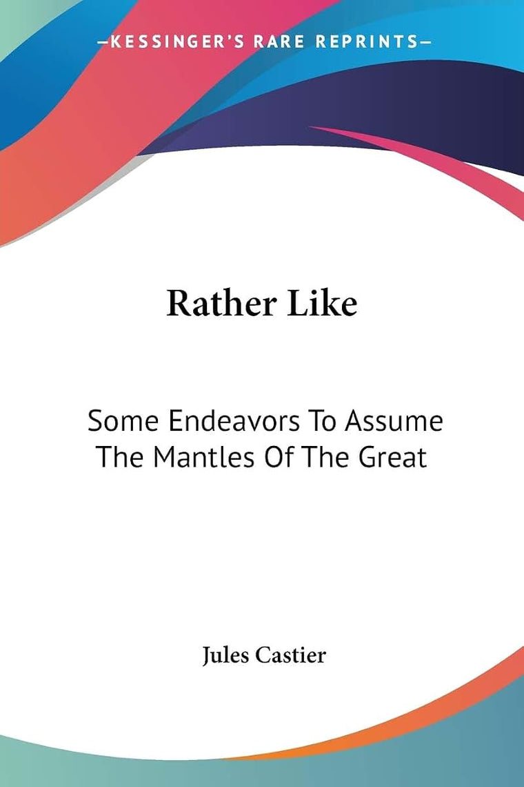 Rather Like: Some Endeavors To Assume The Mantles Of The Great