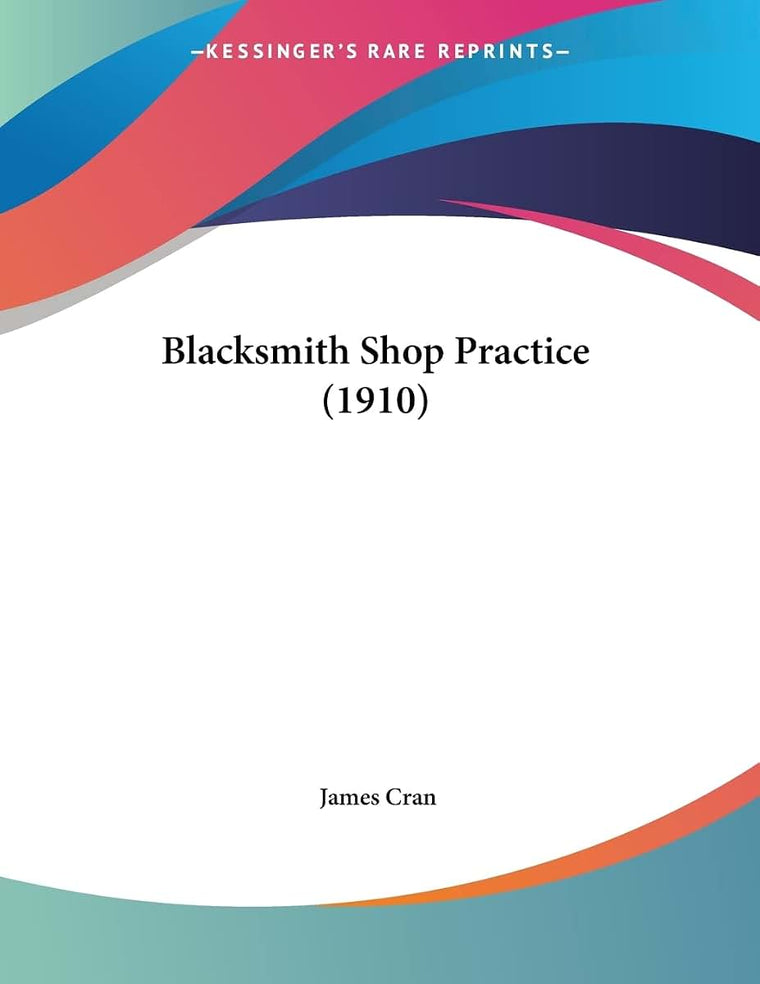 Blacksmith Shop Practice (1910) (Machinery's Reference)