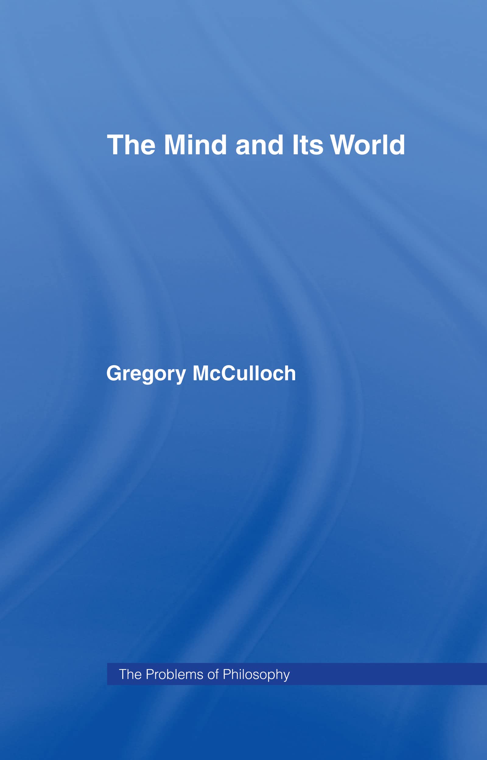 The Mind and its World (Problems of Philosophy)