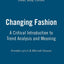 Changing Fashion: A Critical Introduction to Trend Analysis and Meaning (Dress, Body, Culture)