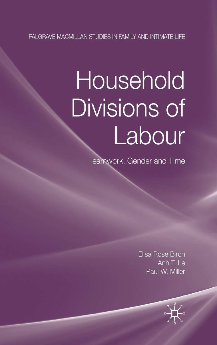 Household Divisions of Labour: Teamwork, Gender and Time (Palgrave Macmillan Studies in Family and Intimate Life)