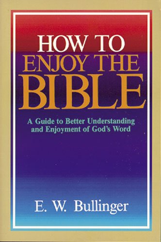 How to Enjoy the Bible : A Guide to Better Understanding and Enjoyment of God's Word