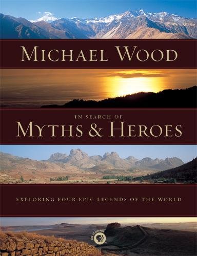 In Search of Myths and Heroes: Exploring Four Epic Legends o