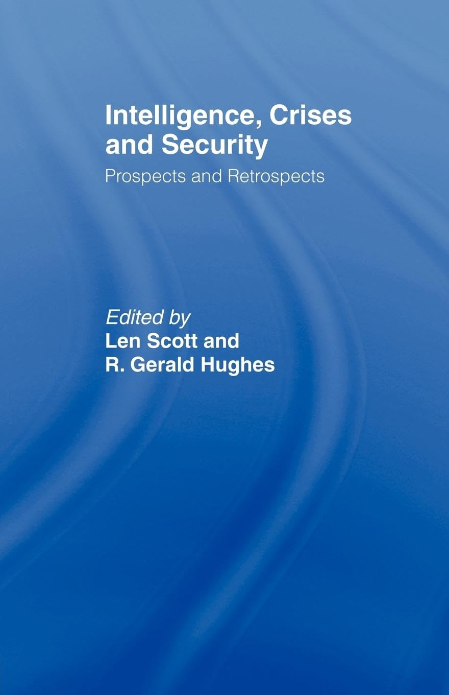 Intelligence, Crises and Security: Prospects and Retrospects (Studies in Intelligence)