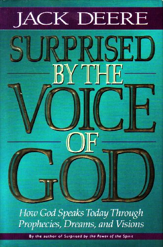 Surprised by the Voice of God: How God Speaks Today Through Prophecies, Dreams, and Visions