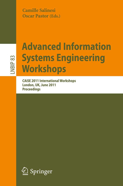 Advanced Information Systems Engineering Workshops: CAiSE 2011 International Workshops, London, UK, June 20-24, 2011, Proceedings (Lecture Notes in Business Information Processing, 83)