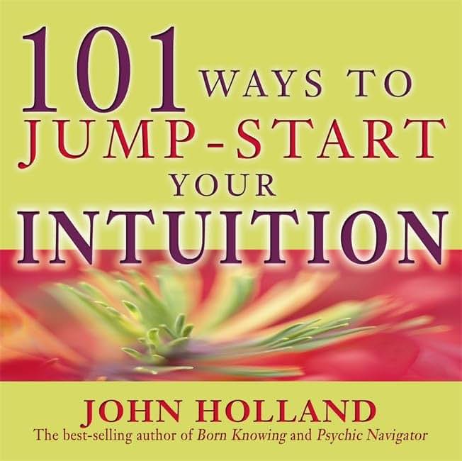 101 Ways To Jump Start Your Intuition