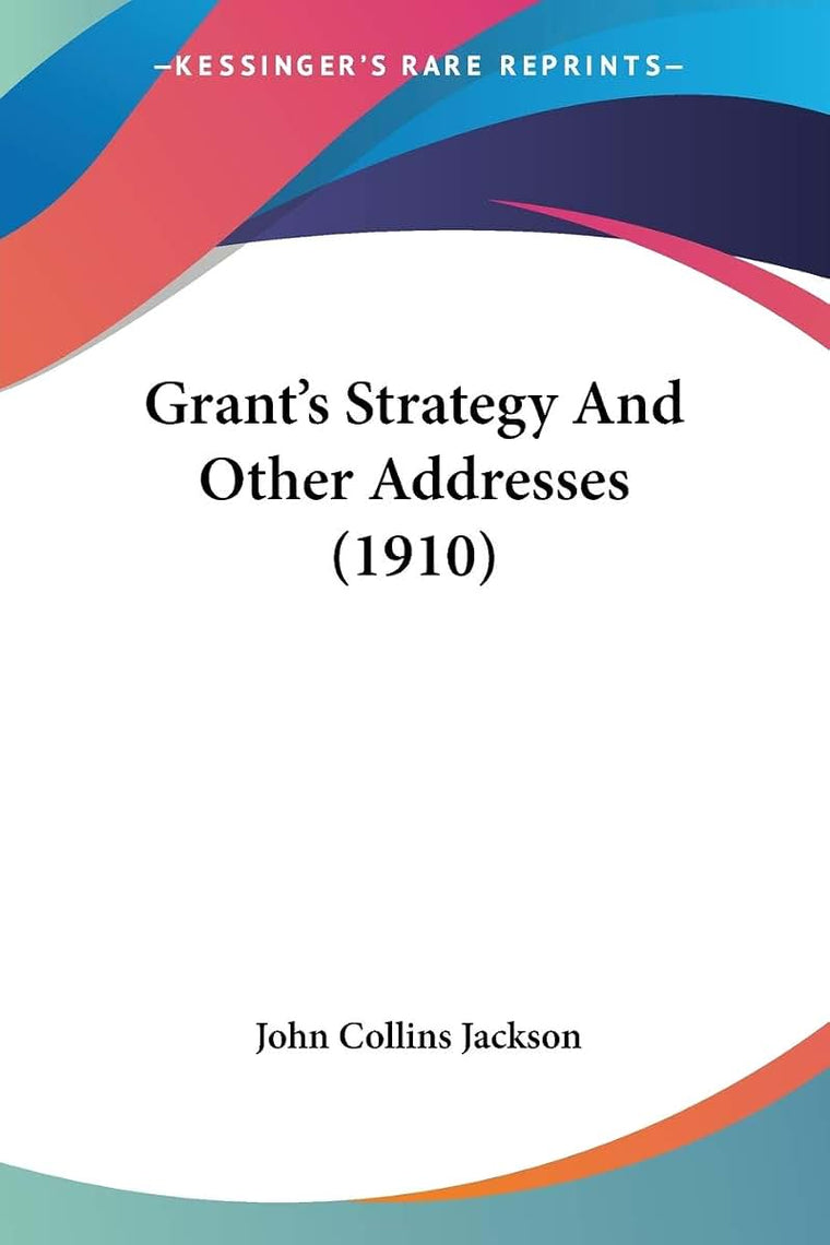 Grant's Strategy And Other Addresses (1910)
