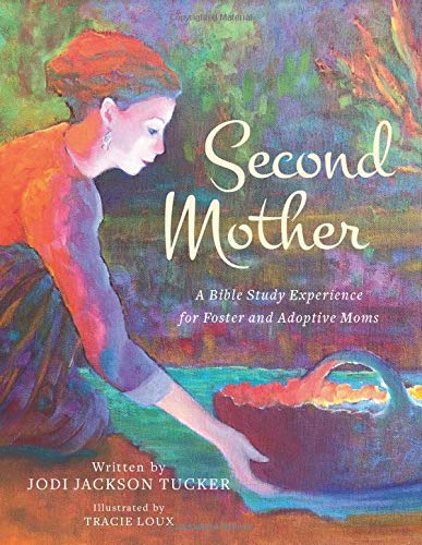Second Mother: A Bible Study Experience for Foster and Adoptive Moms