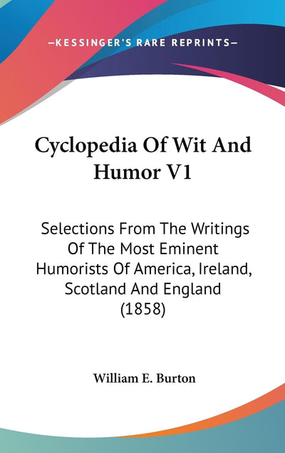 Cyclopedia Of Wit And Humor V1: Selections From The Writings Of The Most Eminent Humorists Of America, Ireland, Scotland And England (1858)