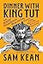 Dinner with King Tut: How Rogue Archaeologists Are Re-creating the Sights, Sounds, Smells, and Tastes of Lost Civilizations