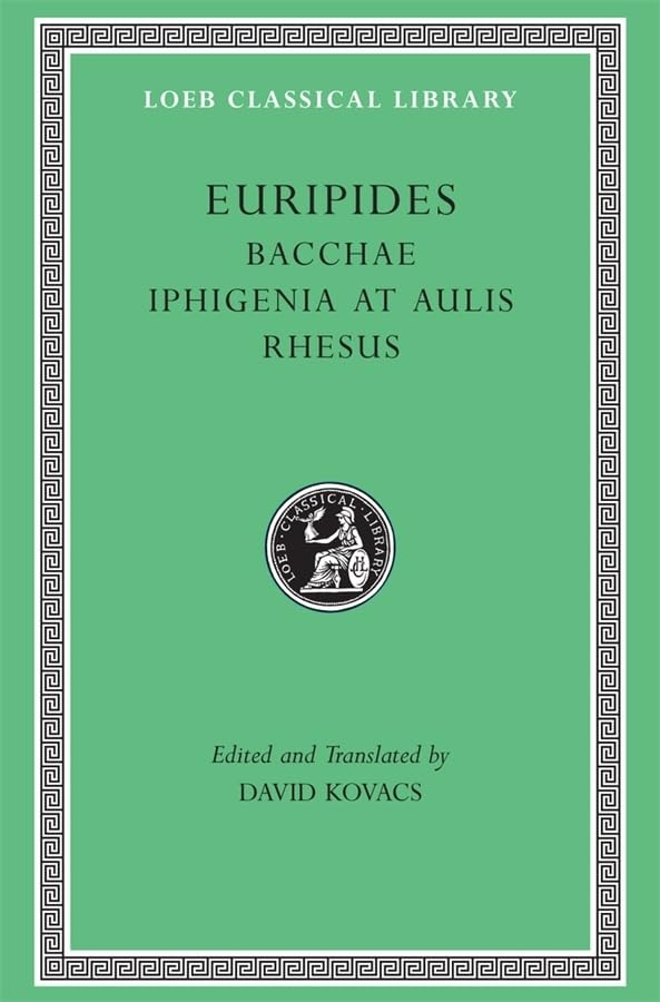 Euripides: Bacchae. Iphigenia at Aulis. Rhesus (Loeb Classical Library No. 495)