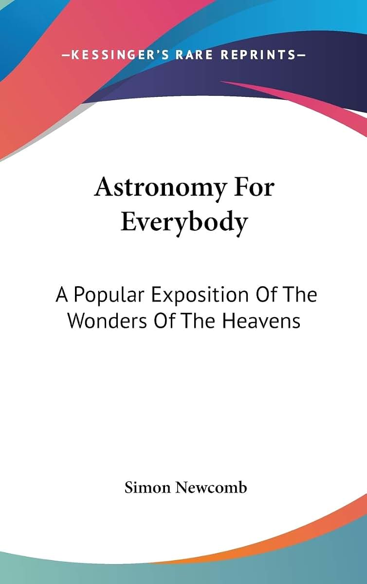 Astronomy For Everybody: A Popular Exposition Of The Wonders Of The Heavens