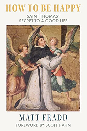 How To Be Happy: Saint Thomas?Secret to a Good Life