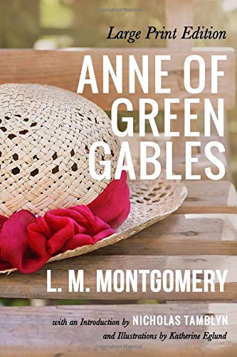 Anne of Green Gables (Large Print Edition) by L. M. Montgomery (Illustrated)