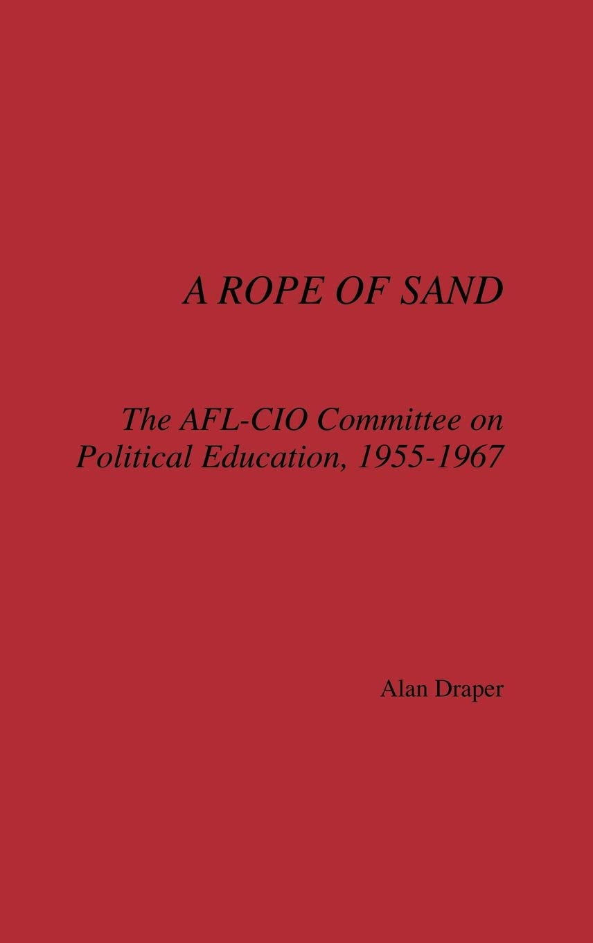 A Rope of Sand: The AFL-CIO Committee on Political Education, 1955-1967