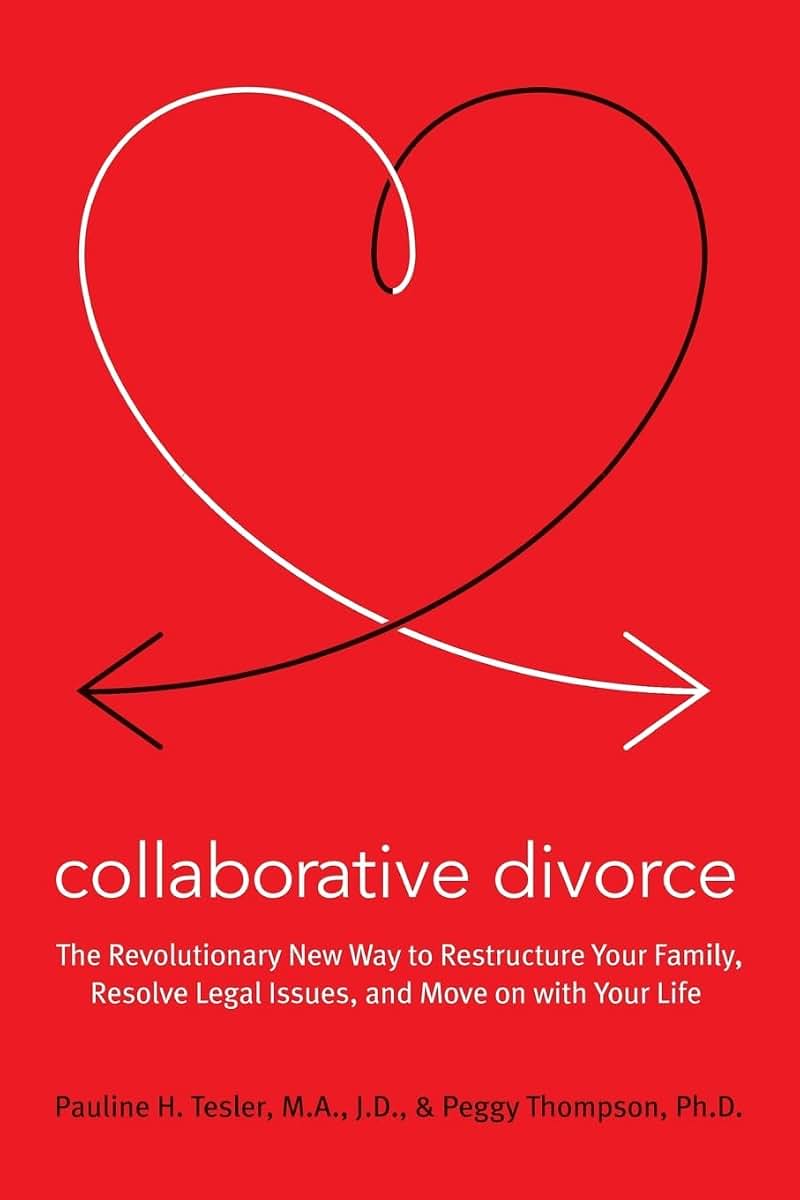 Collaborative Divorce: The Revolutionary New Way to Restructure Your Family, Resolve Legal Issues, and Move on with Your Life