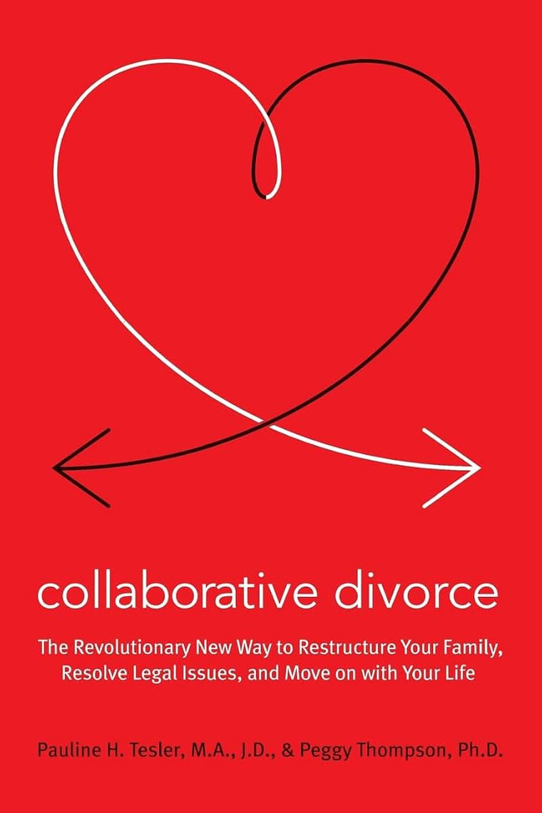 Collaborative Divorce: The Revolutionary New Way to Restructure Your Family, Resolve Legal Issues, and Move on with Your Life