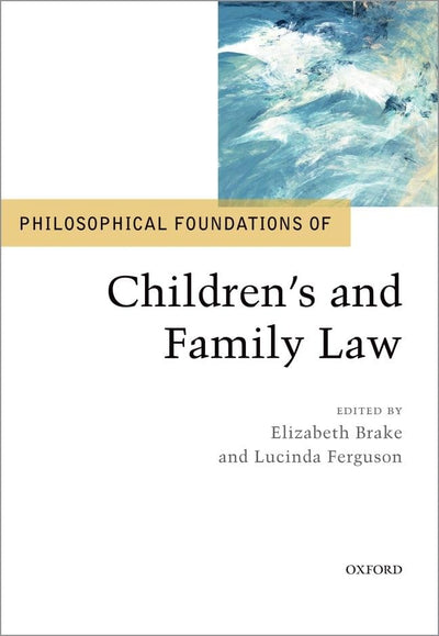 Philosophical Foundations of Children's and Family Law (Philosophical Foundations of Law)