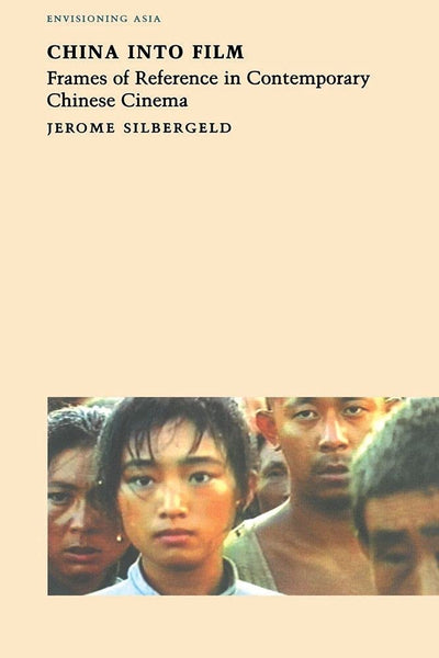 China into Film: Frames of Reference in Contemporary Chinese Cinema (Envisioning Asia)