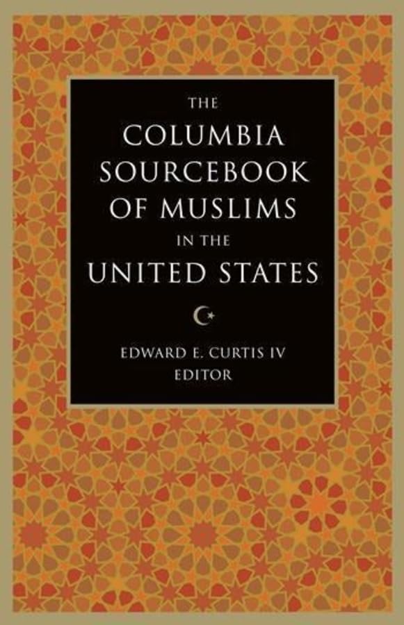 The Columbia Sourcebook of Muslims in the United States