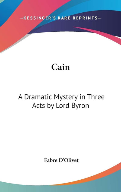 Cain: A Dramatic Mystery in Three Acts by Lord Byron