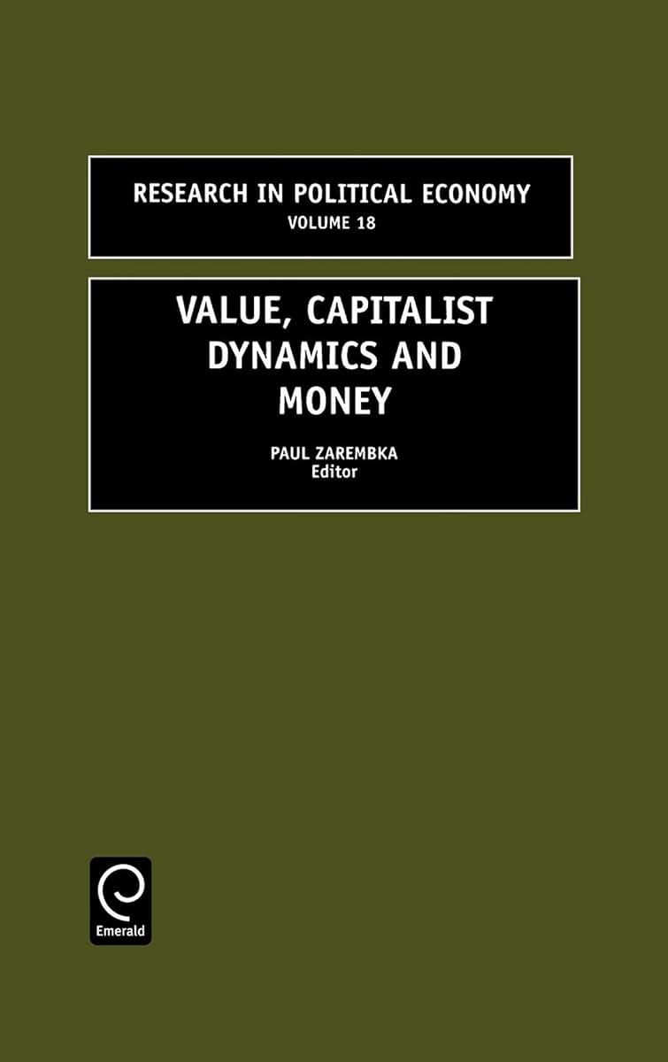 Value, Capitalist Dynamics and Money (Research in Political Economy, 18)