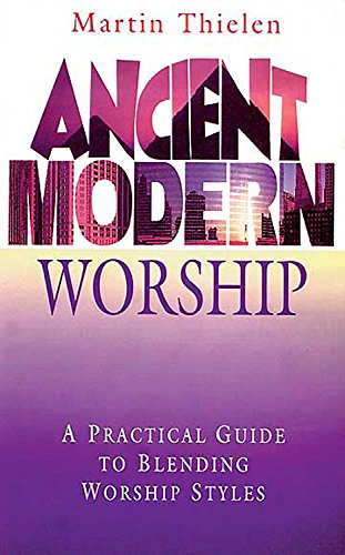 Ancient Modern Worship: A Practical Guide to Blending Worship Styles
