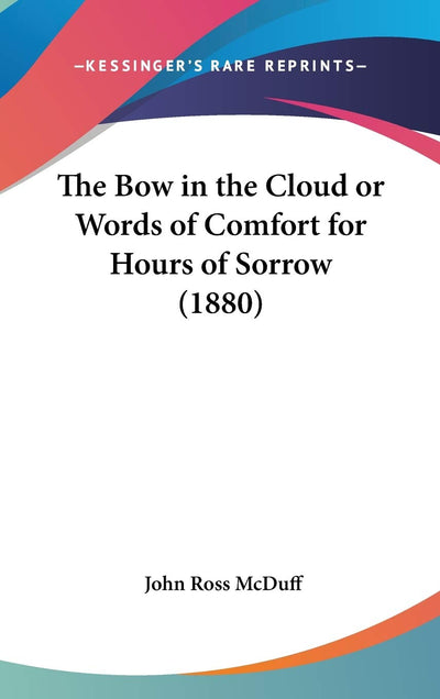 The Bow in the Cloud or Words of Comfort for Hours of Sorrow (1880)