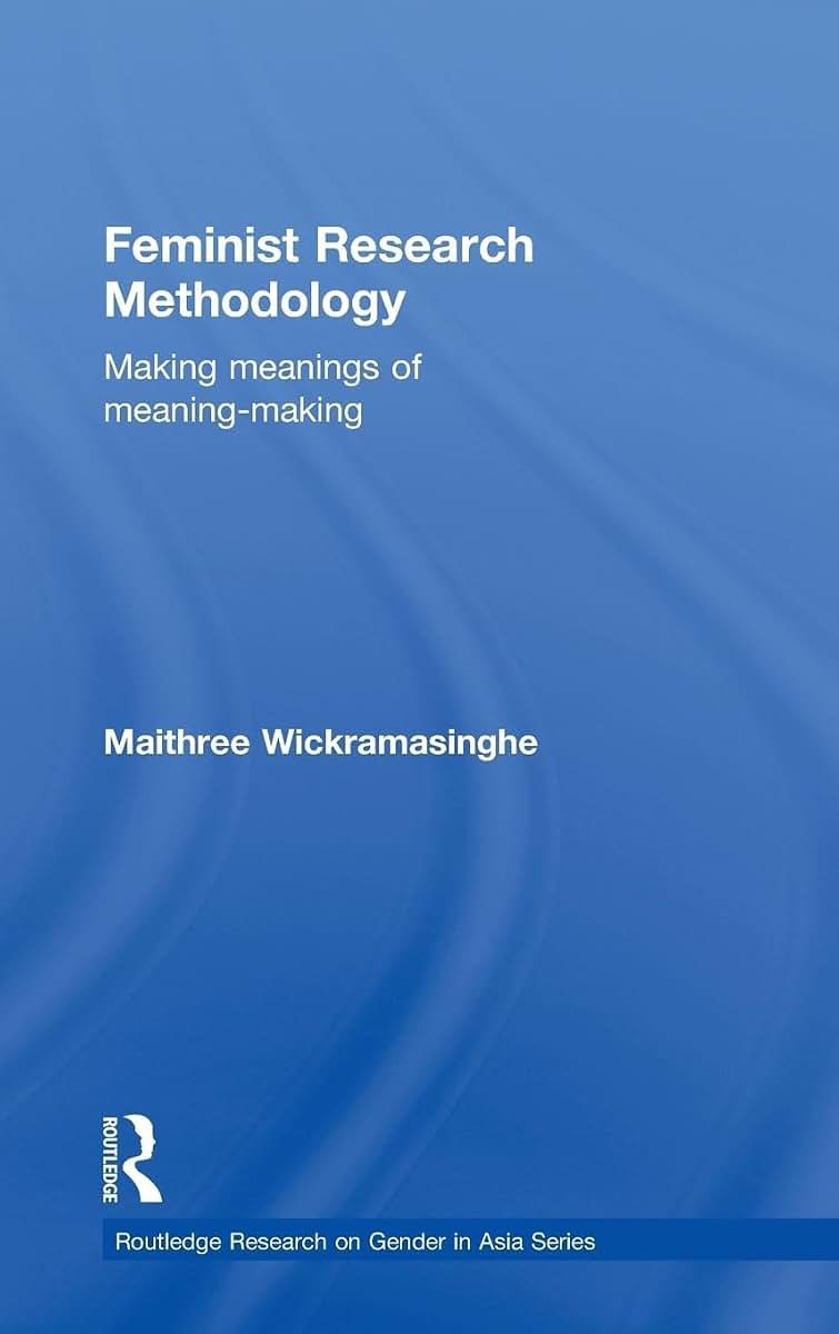 Feminist Research Methodology: Making Meanings of Meaning-Making (Routledge Research on Gender in Asia Series)