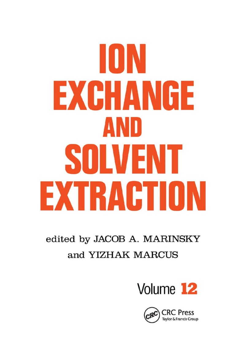 Ion Exchange and Solvent Extraction: A Series of Advances, Volume 12 (Ion Exchange and Solvent Extraction Series)