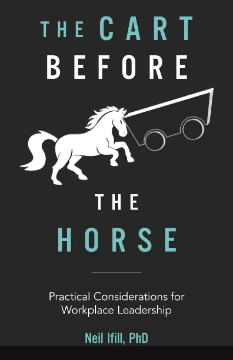 The Cart Before The Horse: Practical Considerations for Workplace Leadership