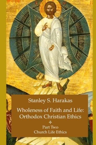 Wholeness of Faith and Life: Orthodox Christian Ethics: Church Life Ethics (Wholeness of Faith & Life Series : Church Life Ethics)
