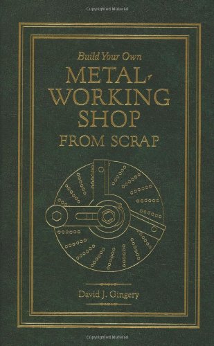 Build Your Own Metal Working Shop From Scrap (Complete 7 Book Series)