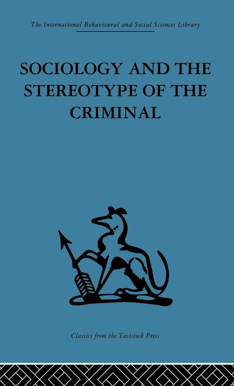Sociology and the Stereotype of the Criminal (International Behavioural and Social Sciences Library)