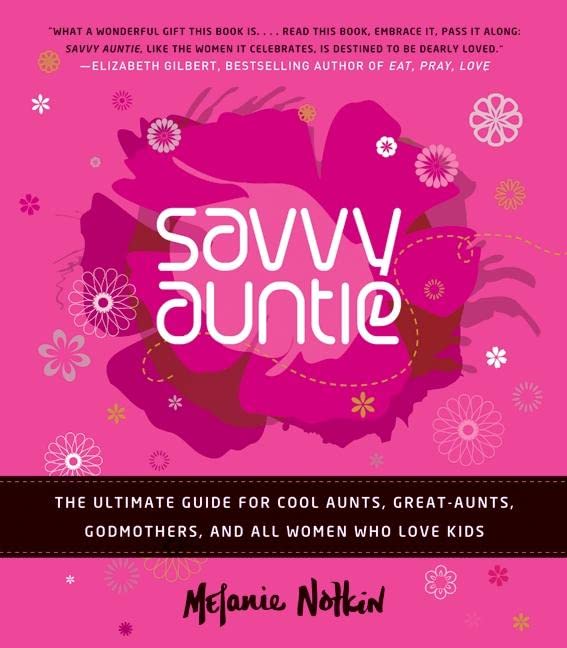 Savvy Auntie: The Ultimate Guide for Cool Aunts, Great-Aunts