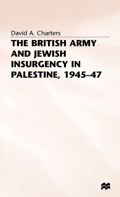 The British Army and Jewish Insurgency in Palestine, 1945-47 (Studies in Military and Strategic History)