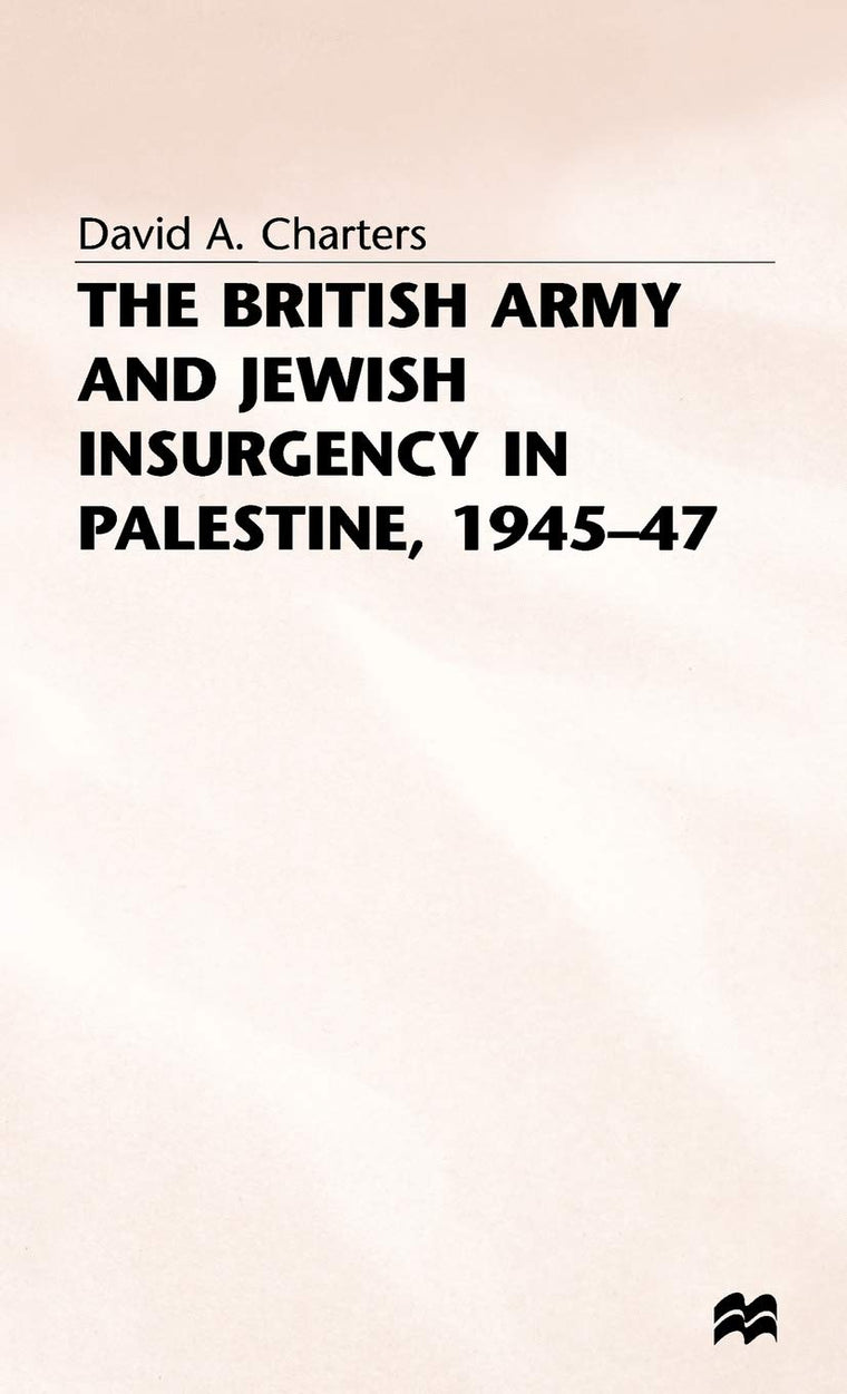 The British Army and Jewish Insurgency in Palestine, 1945-47 (Studies in Military and Strategic History)