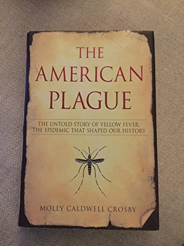 The American Plague: The Untold Story of Yellow Fever, the Epidemic that Shaped Our History