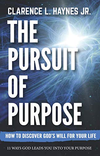 The Pursuit of Purpose: How God Leads You Into His Perfect Will